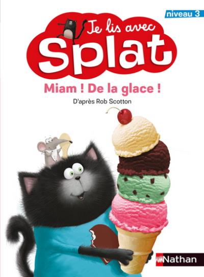 Je lis avec Splat : Niveau 3 - Miam! De la crème glacée | Scotton, Rob