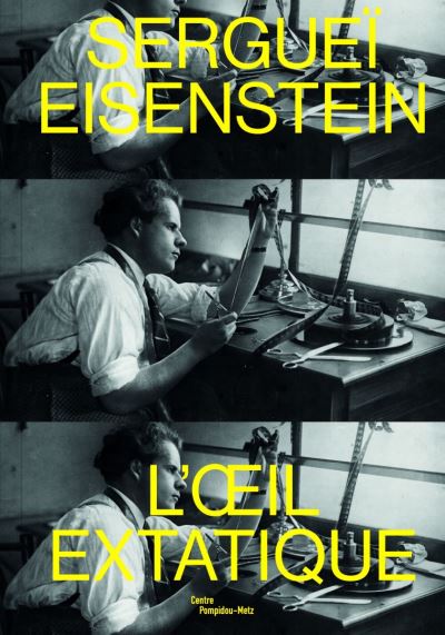 Sergueï Eisenstein : l'oeil extatique : exposition, Metz, Centre Pompidou-Metz, du 28 septembre 2019 au 24 février 2020 | 