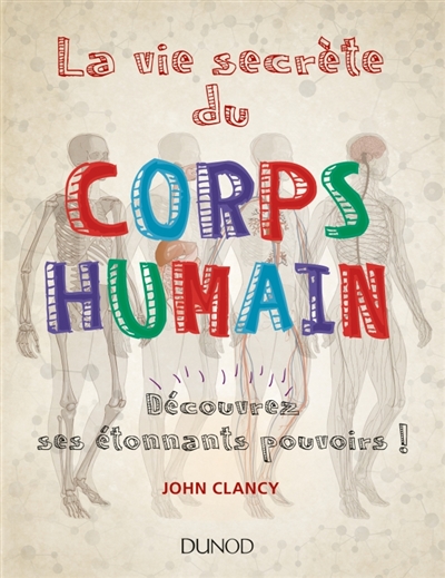vie secrète du corps humain (La) | Clancy, John