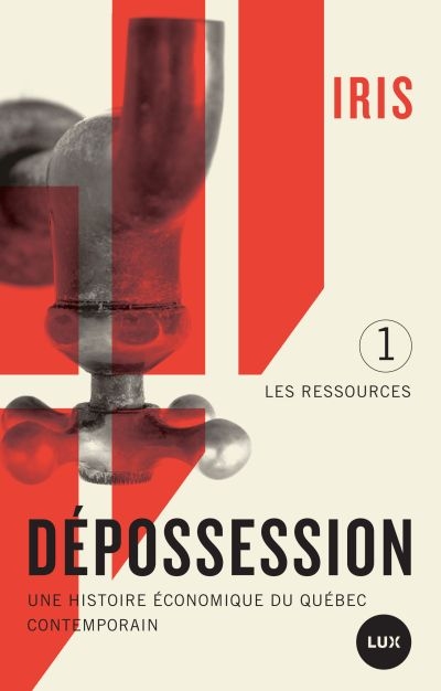 Dépossession T.01 - Une histoire économique du Québec contemporain | Institut de recherche et informations socio-économiques