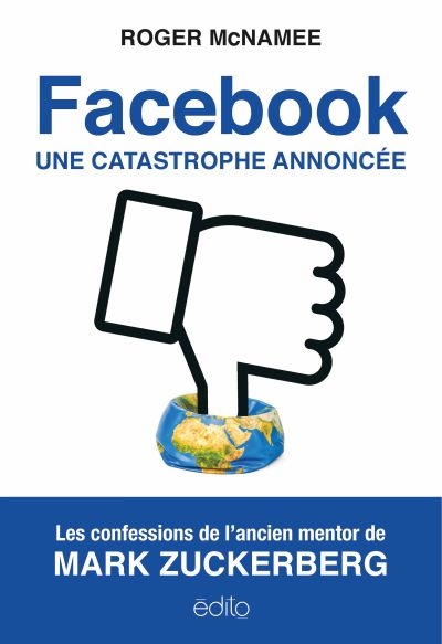 Facebook, une catastrophe annoncée  | McNamee, Roger