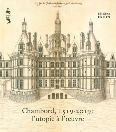 Chambord, 1519-2019 : l'utopie à l'oeuvre  | 