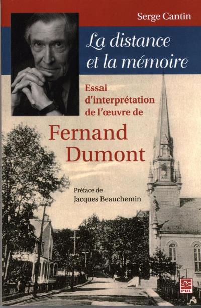 La distance et la mémoire : Essai d'interprétation de l'oeuvre de Fernard Dumont | Cantin, Serge