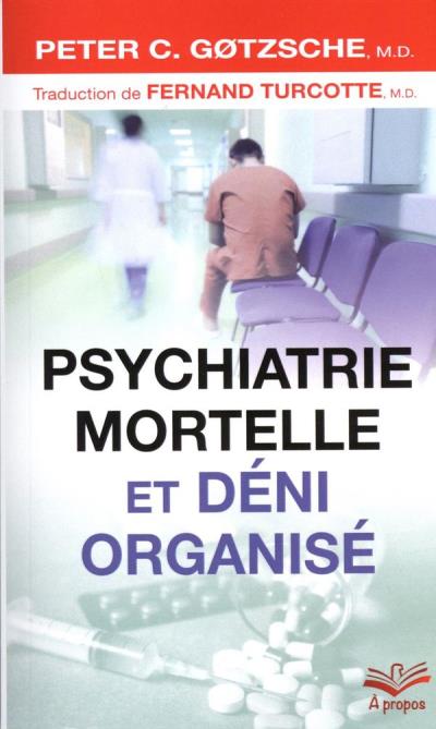 Psychiatrie mortelle et déni organisé  | Gøtzsche, Peter C.