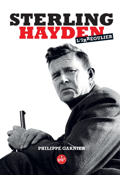 Sterling Hayden, l'irrégulier | Garnier, Philippe