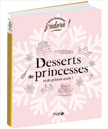 Desserts de princesses : et de princes aussi ! | Beaupommier, Aurélia