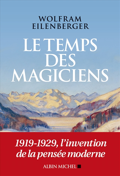 Le temps des magiciens : 1919-1929, l'invention de la pensée moderne | Eilenberger, Wolfram