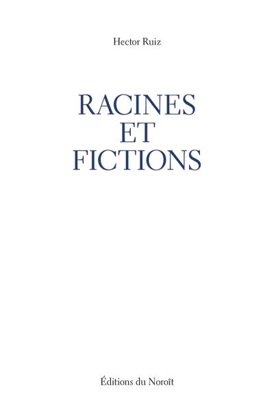Racines et fictions  | Ruiz, Hector