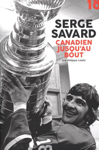 Serge Savard,  canadien jusqu'au bout | Cantin, Philippe