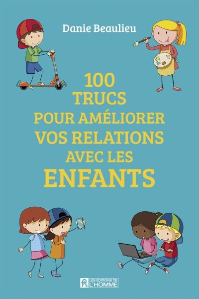 100 trucs pour améliorer les relations avec les enfants  | Beaulieu, Danie
