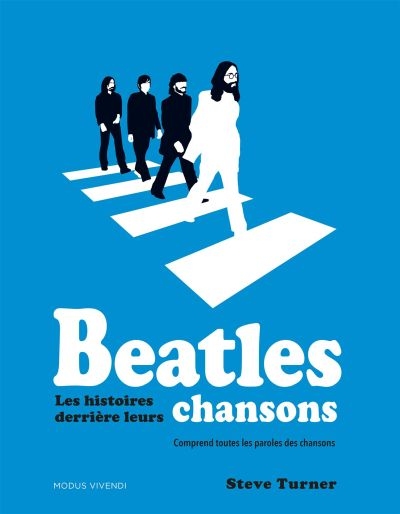 Beatles : les histoires derrière leurs chansons | Turner, Steve