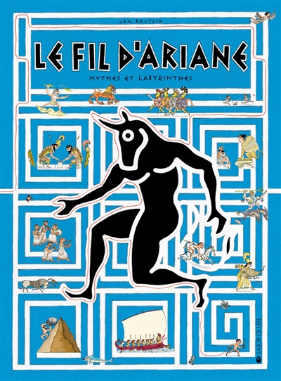fil d'Ariane (Le) : mythes et labyrinthes | Bajtlik, Jan