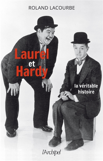 Laurel et Hardy : La véritable histoire | Lacourbe, Roland
