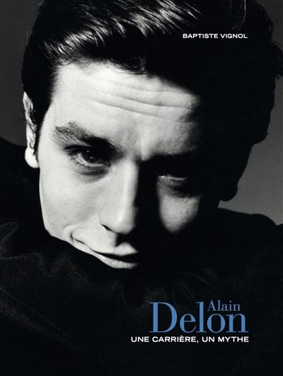 Alain Delon : une carrière, un mythe | Vignol, Baptiste