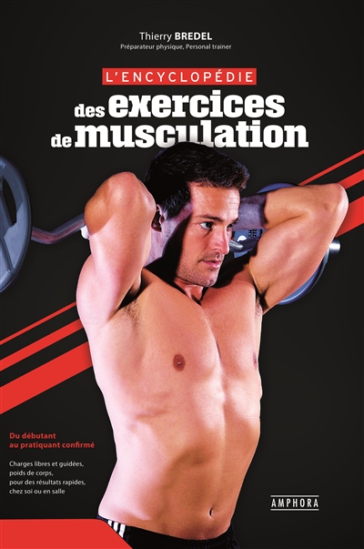 L'encyclopédie des exercices de musculation : du débutant au pratiquant confirmé | Bredel, Thierry