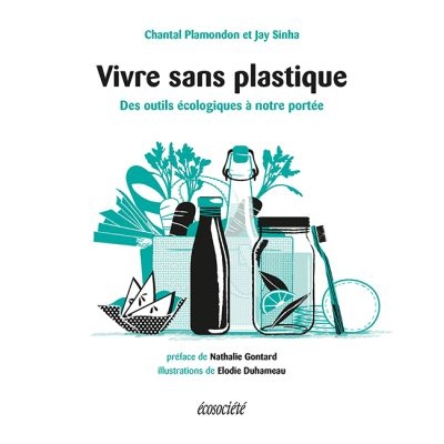 Vivre sans plastique : Des outils écologiques à notre portée | Plamondon, Chantal