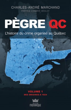 Pègre QC L'histoire du crime organisé au Québec T.01 - 1839-1951  | Marchand, Charles-André