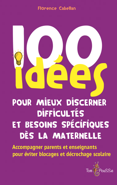 100 idées pour mieux discerner difficultés et besoins spécifiques dès la maternelle | Cabellan, Florence