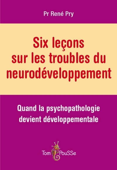 Six leçons sur les troubles du neurodéveloppement | Pry, René
