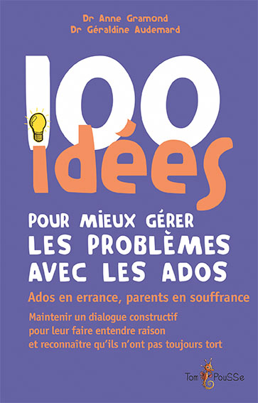100 idées pour mieux gérer les problèmes avec les ados | Gramond, Anne