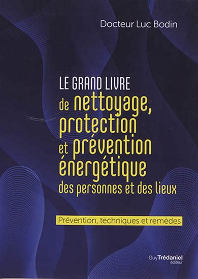 grand livre du nettoyage et de la protection énergétique des personnes et des lieux, ainsi que la prévention des malversations (Le) | Bodin, Luc