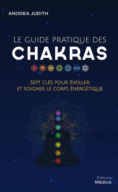 guide pratique des chakras (Le) : sept clés pour éveiller et soigner le corps énergétique | Judith, Anodea