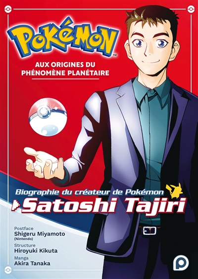 Pokémon, aux origines du phénomène planétaire : biographie du créateur de Pokémon, Satoshi Tajiri | Tanaka, Akira