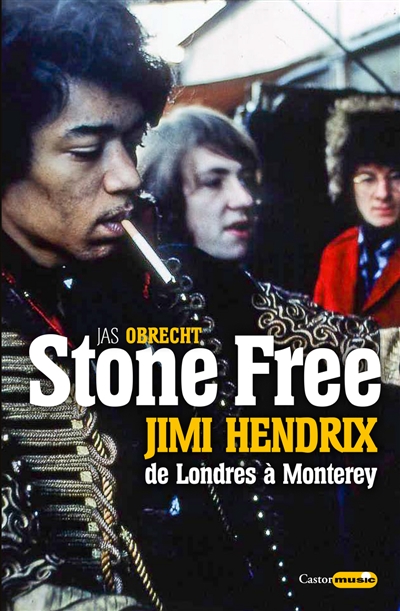 Stone free : Jimi Hendrix, de Londres à Monterey : septembre 1966-juin 1967  | Obrecht, Jas