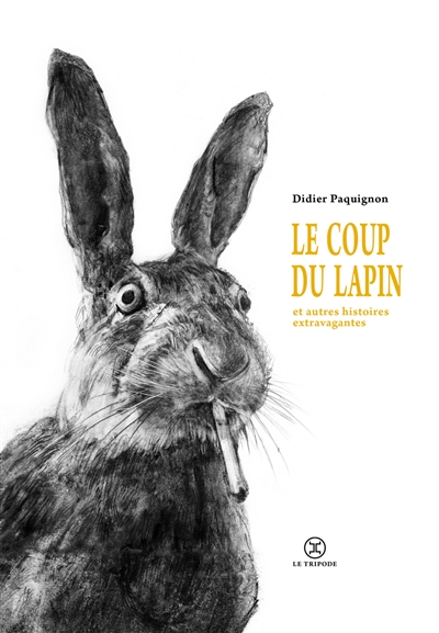 coup du lapin (Le) : et autres histoires extravagantes | Paquignon, Didier