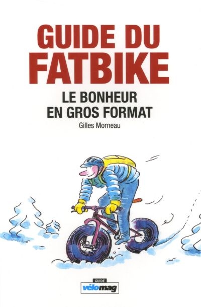 Guide du fatbike : le bonheur en gros format | Morneau, Gilles