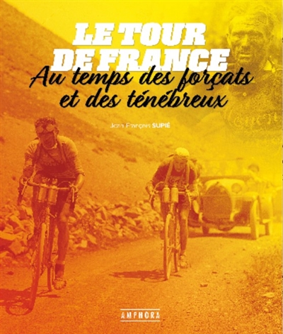 Tour de France au temps des forçats et des ténébreux (Le) | Supié, Jean-François