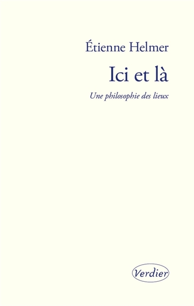 Ici et là : une philosophie des lieux | Helmer, Etienne