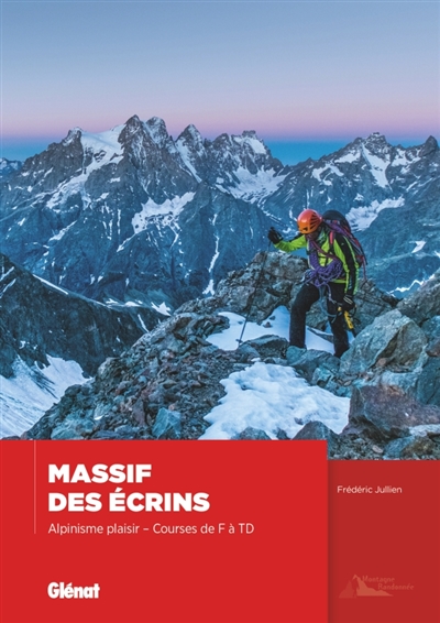 Massif des Ecrins : alpinisme plaisir : courses de F à TD | Jullien, Frédéric