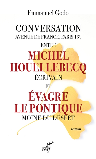 Conversation avenue de France, Paris 13e, entre Michel Houellebecq, écrivain et Evagre le Pontique, moine du désert | Godo, Emmanuel