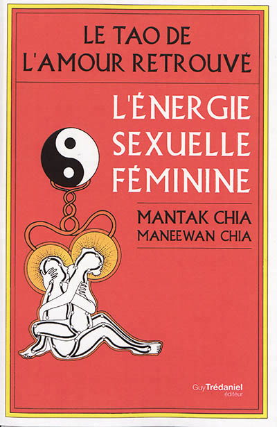 tao de l'amour retrouvé (Le) : l'énergie sexuelle féminine | Maneewan