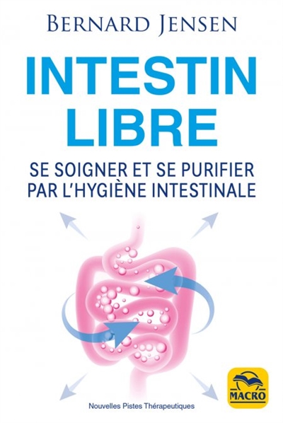 Intestin libre : se soigner et se purifier par l'hygiène intestinale  | Jensen, Bernard