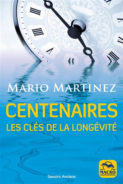 Centenaires : Les clés de la longévité  | Martinez, Mario