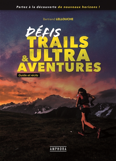 Défis trails & ultra aventures | Lellouche, Bertrand