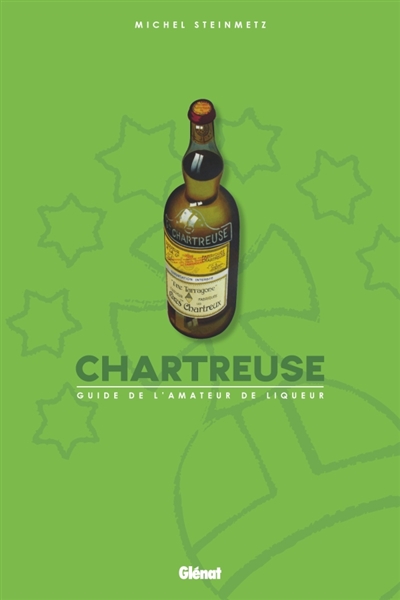 Chartreuse : Guide de l'amateur de liqueur | Steinmetz, Michel