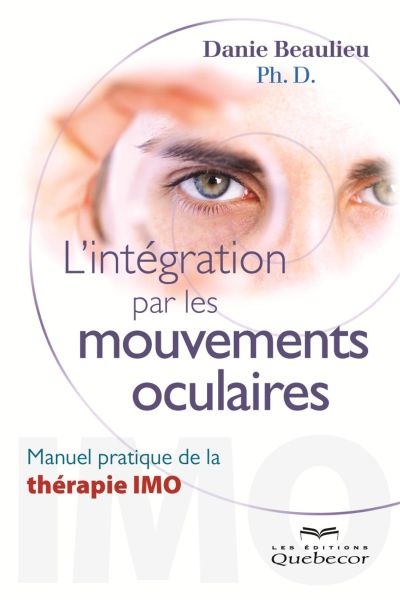 Intégration par les mouvements oculaires (L') - manuel pratique de la thérapie IMO | Beaulieu, Danie