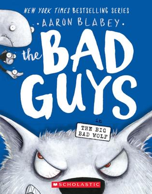 Bad Guys (The) T.09 - The Bad Guys in the Big Bad Wolf | Aaron Blabey