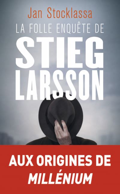 folle enquête de Stieg Larsson (La) | Stocklassa, Jan