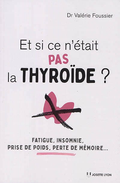 Et si ce n'était pas la thyroïde ? | Foussier, Valérie