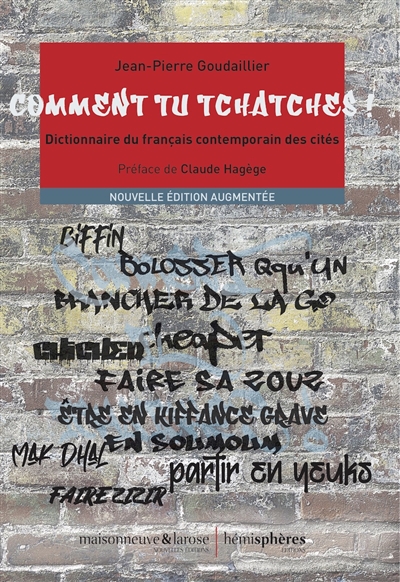 Comment tu tchatches ! : dictionnaire du français contemporain des cités  | Goudaillier, Jean-Pierre