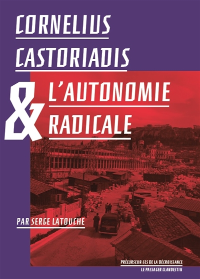 Cornélius Castoriadis & l'autonomie radicale | Latouche, Serge