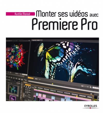 Monter ses vidéos avec Premiere Pro | Monod, Aurélie