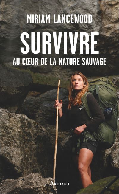 Survivre au coeur de la nature sauvage | Lancewood, Miriam