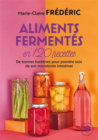 Aliments fermentés en 120 recettes | Frédéric, Marie-Claire