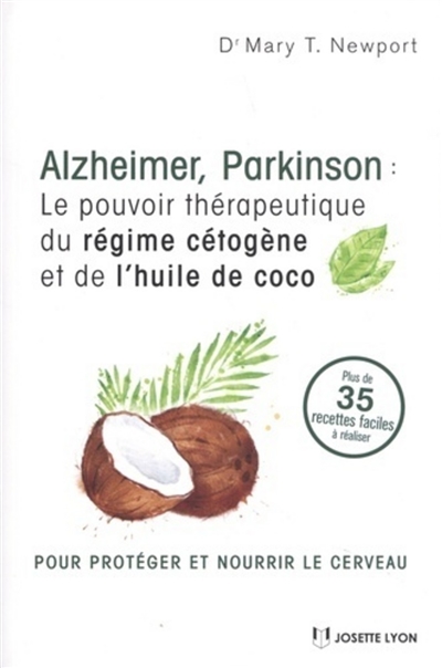 Alzheimer, Parkinson : le pouvoir thérapeutique du régime cétogène et de l'huile de coco : plus de 35 recettes faciles à réaliser | Newport, Mary T.
