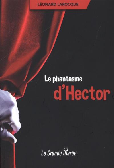 phantasme d'Hector (Le) | Larocque, Léonard